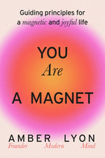 Book cover for You Are a Magnet: Guiding Principles for a Magnetic and Joyful Life