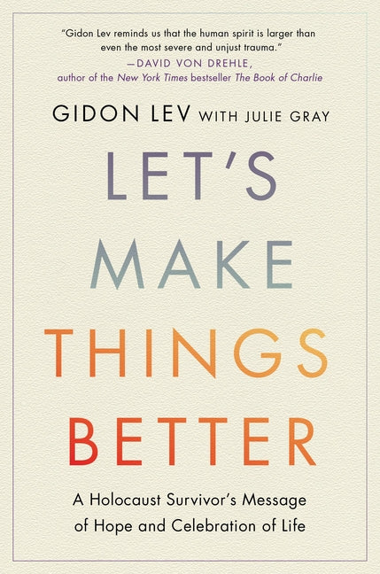 Book cover for Let's Make Things Better: A Holocaust Survivor's Message of Hope and Celebration of Life