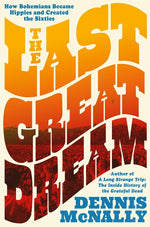 Book cover for Last Great Dream: How Bohemians Became Hippies and Created the Sixties