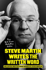 Book cover for Steve Martin Writes the Written Word: Collected Written Word Works by Steve Martin