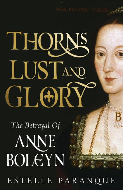 Book cover for Thorns, Lust, and Glory: The Betrayal of Anne Boleyn