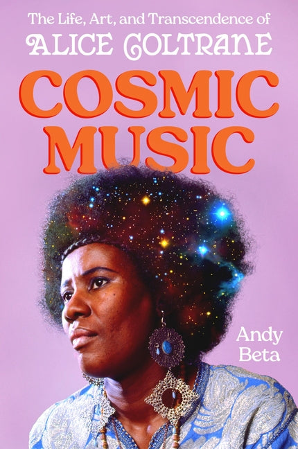 Book cover for Cosmic Music: The Life, Art, and Transcendence of Alice Coltrane