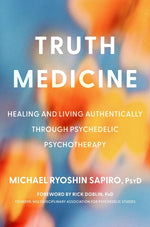 Book cover for Truth Medicine: Healing and Living Authentically Through Psychedelic Psychotherapy