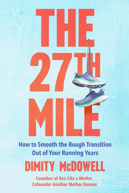 Book cover for 27th Mile: How to Smooth the Rough Transition Out of Your Running Years