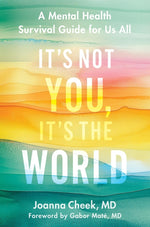 Book cover for It's Not You, It's the World: A Mental Health Survival Guide for Us All
