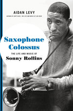 Book cover for Saxophone Colossus: The Life and Music of Sonny Rollins