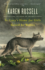 Book cover for St. Lucy's Home for Girls Raised by Wolves: Stories