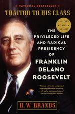 Book cover for Traitor to His Class: The Privileged Life and Radical Presidency of Franklin Delano Roosevelt