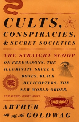 Book cover for Cults, Conspiracies, and Secret Societies: The Straight Scoop on Freemasons, the Illuminati, Skull and Bones, Black Helicopters, the New World Order,