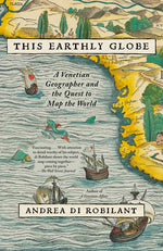 Book cover for This Earthly Globe: A Venetian Geographer and the Quest to Map the World