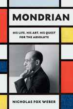 Book cover for Mondrian: His Life, His Art, His Quest for the Absolute