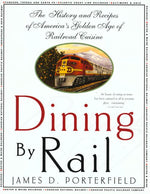 Book cover for Dining by Rail: The History and Recipes of America's Golden Age of Railroad Cuisine