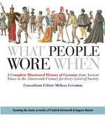 Book cover for What People Wore When: A Complete Illustrated History of Costume from Ancient Times to the Nineteenth Century for Every Level of Society
