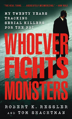 Book cover for Whoever Fights Monsters: My Twenty Years Tracking Serial Killers for the FBI