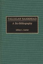 Book cover for Tallulah Bankhead: A Bio-Bibliography