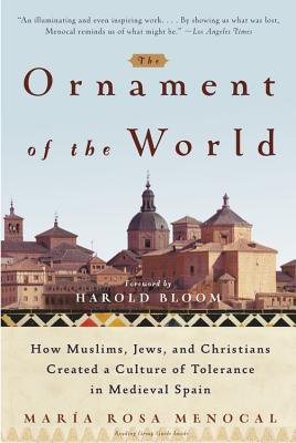 Book cover for The Ornament of the World: How Muslims, Jews, and Christians Created a Culture of Tolerance in Medieval Spain