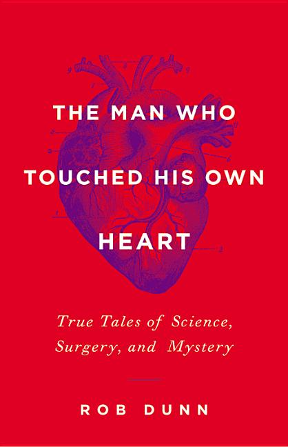 Book cover for Man Who Touched His Own Heart: True Tales of Science, Surgery, and Mystery
