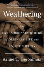 Book cover for Weathering: The Extraordinary Stress of Ordinary Life in an Unjust Society