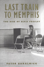 Book cover for Last Train to Memphis: The Rise of Elvis Presley