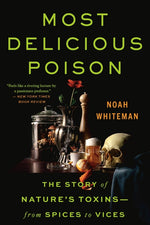 Book cover for Most Delicious Poison: The Story of Nature's Toxins--From Spices to Vices