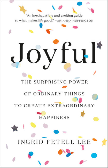 Book cover for Joyful: The Surprising Power of Ordinary Things to Create Extraordinary Happiness