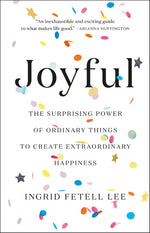 Book cover for Joyful: The Surprising Power of Ordinary Things to Create Extraordinary Happiness