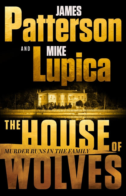 Book cover for The House of Wolves: Bolder Than Yellowstone or Succession, Patterson and Lupica's Power-Family Thriller Is Not to Be Missed