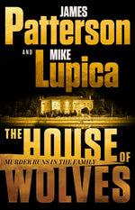 Book cover for The House of Wolves: Bolder Than Yellowstone or Succession, Patterson and Lupica's Power-Family Thriller Is Not to Be Missed