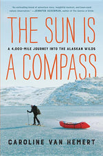 Book cover for The Sun Is a Compass: A 4,000-Mile Journey Into the Alaskan Wilds