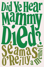 Book cover for Did Ye Hear Mammy Died?: A Memoir