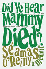 Book cover for Did Ye Hear Mammy Died?: A Memoir