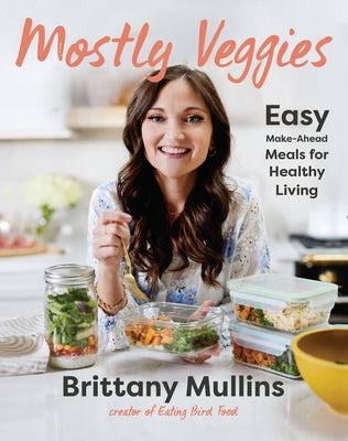 Book cover for Mostly Veggies: Easy Make-Ahead Meals for Healthy Living