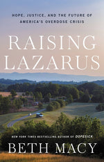 Book cover for Raising Lazarus: Hope, Justice, and the Future of America's Overdose Crisis