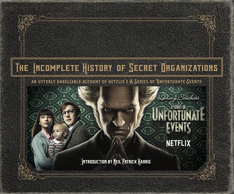 Book cover for Incomplete History of Secret Organizations: An Utterly Unreliable Account of Netflix's a Series of Unfortunate Events