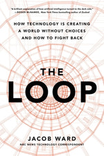 Book cover for The Loop: How Technology Is Creating a World Without Choices and How to Fight Back