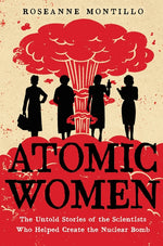 Book cover for Atomic Women: The Untold Stories of the Scientists Who Helped Create the Nuclear Bomb