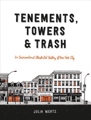 Book cover for Tenements, Towers & Trash: An Unconventional Illustrated History of New York City
