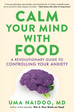 Book cover for Calm Your Mind with Food: A Revolutionary Guide to Controlling Your Anxiety