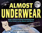 Book cover for Almost Underwear: How a Piece of Cloth Traveled from Kitty Hawk to the Moon and Mars