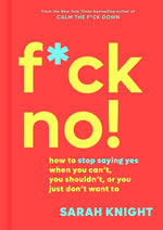 Book cover for F*ck No!: How to Stop Saying Yes When You Can't, You Shouldn't, or You Just Don't Want to