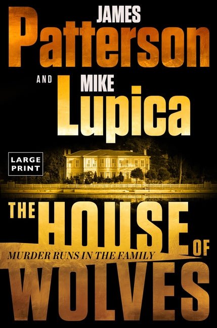 Book cover for The House of Wolves: Bolder Than Yellowstone or Succession, Patterson and Lupica's Power-Family Thriller Is Not to Be Missed