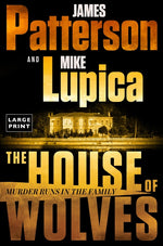 Book cover for The House of Wolves: Bolder Than Yellowstone or Succession, Patterson and Lupica's Power-Family Thriller Is Not to Be Missed