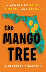 Book cover for The Mango Tree: A Memoir of Fruit, Florida, and Felony