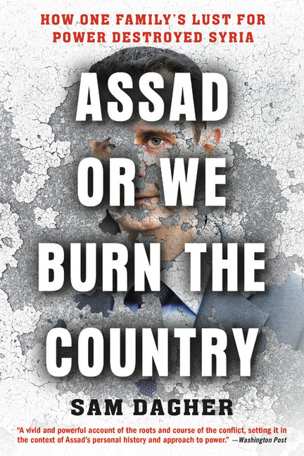 Book cover for Assad or We Burn the Country: How One Family's Lust for Power Destroyed Syria