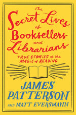 Book cover for The Secret Lives of Booksellers and Librarians: Their Stories Are Better Than the Bestsellers