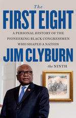 Book cover for First Eight: A Personal History of the Pioneering Black Congressmen Who Shaped a Nation