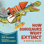 Book cover for How Dinosaurs Went Extinct: A Safety Guide