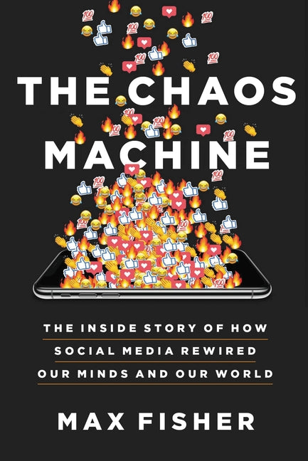 Book cover for The Chaos Machine: The Inside Story of How Social Media Rewired Our Minds and Our World