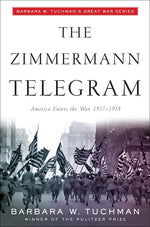 Book cover for Zimmermann Telegram: America Enters the War, 1917-1918; Barbara W. Tuchman's Great War Series