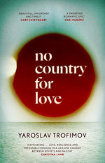 Book cover for No Country for Love: 'An Unflinching Look at the Cost of Survival in Terrible Circumstances' the Times